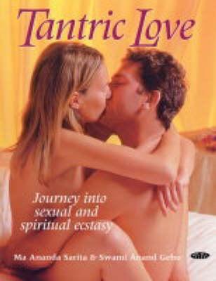 Tantric Love : Journey into Sexual and Spiritual Ecstasy