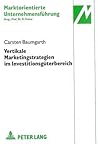 Vertikale Marketingstrategien im Investitionsgüterbereich: Dargestellt am Beispiel von Einsatzstoffen (Marktorientierte Unternehmensführung) (German Edition)