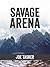Savage Arena by Joe Tasker