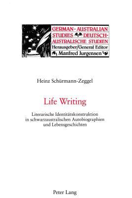 Life Writing: Literarische Identitätskonstruktion in schwarzaustralischen Autobiographien und Lebensgeschichten (German-Australian Studies / Deutsch-Australische Studien) (German Edition)
