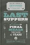 Last Suppers by Caroline West Last Suppers by Caroline West