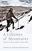 A Lifetime of Mountains by A. H. [Arthur Harry] Editor...
