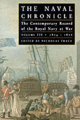 The Naval Chronicle: The Contemporary Record of the Royal Navy at War, Vol. 3, 1804-1806: The Campaign of Trafalgar and Its Aftermath (Paperback)