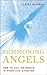 Summoning Angels: How to Ca...