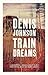 Train Dreams by Denis Johnson