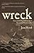 Wreck: Extraordinary True-Life Stories of Disaster and Heroism at Sea