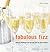Fabulous Fizz : Choosing Champagne and Sparkling Wine for Every Occasion