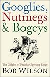 Googlies, Nutmegs & Bogeys: The Origins of Peculiar Sporting Lingo Googlies, Nutmegs & Bogeys: The Origins of Peculiar Sporting Lingo