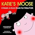 Katie's Moose: A Keek-a-Boo Book for Wee Folk