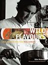 Wild Flavours: Real Produce, Real Food, Real Cooking