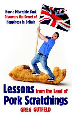 Lessons from the Land of Pork Scratchings: A Miserable Yank Discovers the Secret of Happiness in Bri (Paperback)