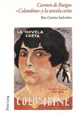 Carmen de Burgos «Colombine» y la novela corta: Introducción a la narrativa breve popular del primer tercio del siglo XX y análisis textual de "La ... (Perspectivas Hispánicas) (Spanish Edition)