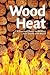 Wood Heat: A Practical Guid...