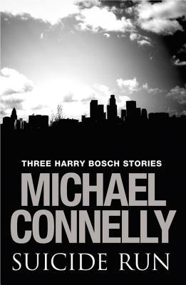 Suicide Run: Three Harry Bosch Short Stories (Harry Bosch, #14.6; Harry Bosch Universe, #23.1)