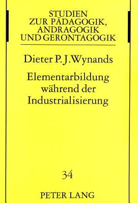 Elementarbildung während der Industrialisierung: Das Volksschulwesen der Stadt Aachen von 1814 bis 1924 (Studien zur Pädagogik, Andragogik und ... Andragogy, and Gerontagogy) (German Edition)