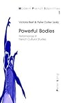 Powerful Bodies: Performance in French Cultural Studies (Modern French Identities) Powerful Bodies: Performance in French Cultural Studies (Modern French Identities)