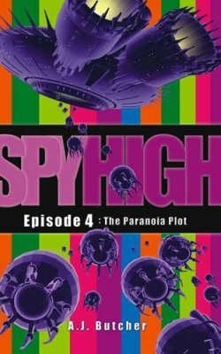 The Paranoia Plot Spy High 4 By A J Butcher
