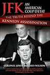 JFK – The Conspiracy and Truth Behind the Assassination: The Truth Behind the Kennedy Assassination