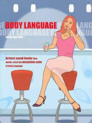 Body Language : Make the Most of Your Professional and Personal Life by Learning to Read and Use the Body's Secret Signals