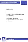 Friedrich III. von Salm-Kyrburg (1745-1794): Ein deutscher Reichsfürst im Spannungsfeld von Ancien régime und Revolution (Europäische ... Universitaires Européennes) (German Edition) Friedrich III. von Salm-Kyrburg (1745-1794): Ein deutscher Reichsfürst im Spannungsfeld von Ancien régime und Revolution (Europäische ... Universitaires Européennes) (German Edition)