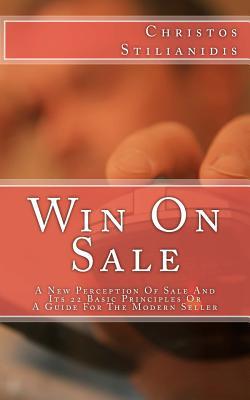 Win On Sale: A New Perception Of Sale And Its 22 Basic Principles Or A Guide For The Modern Seller