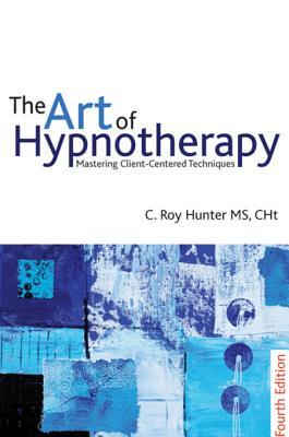 The Art of Hypnotherapy: Mastering Client Centered Techniques
