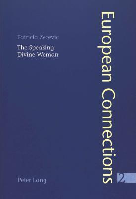 The Speaking Divine Woman: López De Úbeda's La Pícara Justina And Goethe's Wilhelm Meister