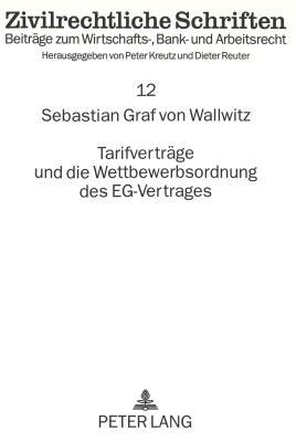 Tarifverträge und die Wettbewerbsordnung des EG-Vertrages: Wettbewerbsbeschränkende Tarifverträge und das Kartellverbot des Artikel 85 EGV (Zivilrechtliche Schriften) (German Edition)