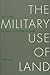 The Military Use of Land: A...