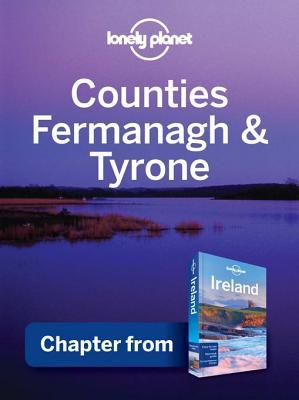 Lonely Planet Counties Fermanagh & Tyrone: Chapter from Ireland Travel Guide (Kindle Edition)
