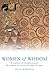 Women of Wisdom: A Journey of the Sacred Feminine Through the Ages