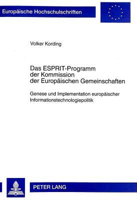 Das ESPRIT-Programm der Kommission der Europäischen Gemeinschaften: Genese und Implementation europäischer Informationstechnologiepolitik (Europäische ... Universitaires Européennes) (German Edition)