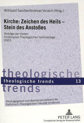 Kirche: Zeichen des Heils – Stein des Anstoßes: Vorträge der vierten Innsbrucker Theologischen Sommertage 2003 (Theologische Trends) (German Edition)