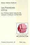Les Paradoxes d'Eros ou l'Amour dans l'oeuvre de Johann Christoph Gottsched (Contacts: Serie 3, Etudes et documents. Vol. 48)