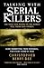 Talking with Serial Killers: The Most Evil People in the World Tell Their Own Stories: The Most Evil People in the World Tell Their Own Stories