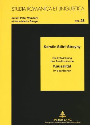 Kausalität: Die Entwicklung des Ausdrucks von Kausalität im Spanischen (Studia Romanica et Linguistica) (German Edition)