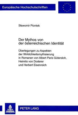 Der Mythos von der österreichischen Identität: Überlegungen zu Aspekten der Wirklichkeitsmythisierung in Romanen von Albert Paris Gütersloh, Heimito ... Universitaires Européennes) (German Edition)