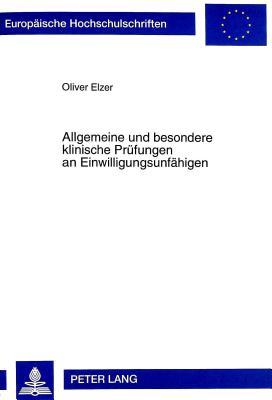 Allgemeine und besondere klinische Prüfungen an Einwilligungsunfähigen (Europäische Hochschulschriften Recht) (German Edition)