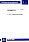 Ethik im Krankenhausalltag: Empirische Studie zur ethischen Bildung und deren Praxisrelevanz in den heilenden Berufen (Europäische Hochschulschriften ... Universitaires Européennes) (German Edition)