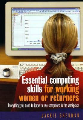 Essential Computing Skills For Working Women or Returners: Everything you need to know to use computers in the workplace
