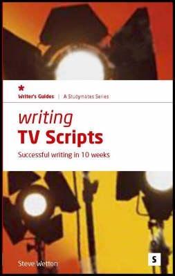 Writing TV Scripts: Successful Writing in 10 Weeks (In-focus - a Studymates Series)