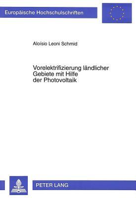Vorelektrifizierung ländlicher Gebiete mit Hilfe der Photovoltaik: Technische und institutionelle Ansätze für die Wirtschaftlichkeit von Inselnetzen ... Universitaires Européennes) (German Edition)