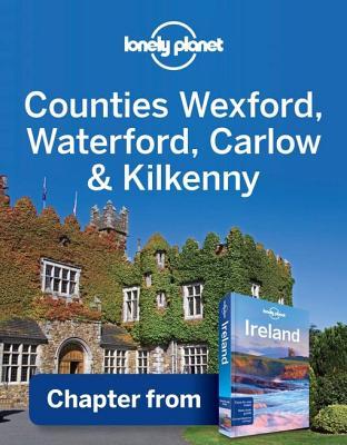 Lonely Planet Counties Wexford, Waterford, Carlow & Kilkenny: Chapter from Ireland Travel Guide (ebook)
