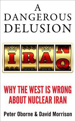 A Dangerous Delusion: Why the West Is Wrong About Nuclear Iran (Kindle Single)