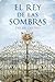 El Rey de las sombras (Spanish Edition)