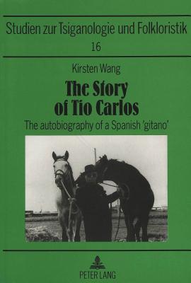The Story of Tio Carlos: The autobiography of a Spanish 'gitano' (Sinti- und Romastudien)