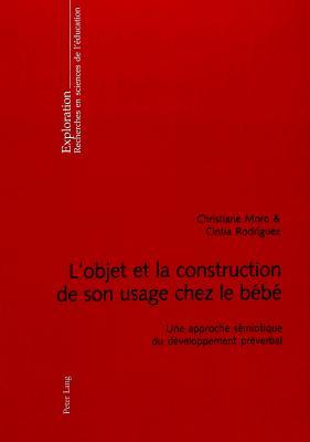 L Objet Et La Construction De Son Usage Chez Le Bebe Une Approche Semiotique Du Developpement Preverbal By Christiane Moro