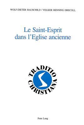 Le Saint-Esprit dans l’Eglise ancienne: Analyse linguistique et didactique (Traditio Christiana - FR) (French Edition)