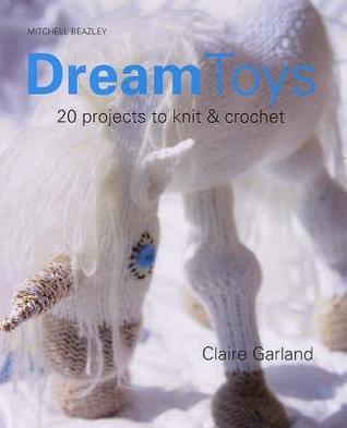 Dream Toys: More Than 20 Projects to Knit and Crochet (Paperback)
