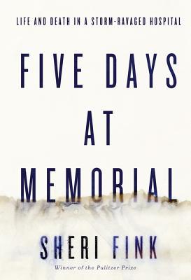 Five Days at Memorial: Life and Death in a Storm-ravaged Hospital